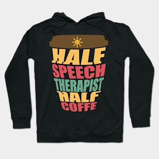 Half Speech Therapist Half Coffee Funny SLP Hoodie